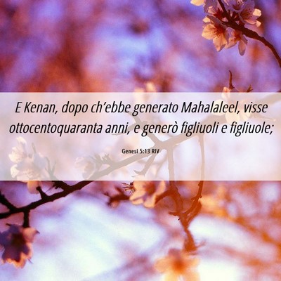 Picture 06 - Genesi 5:13 RIV - E Kenan, dopo ch’ebbe generato Mahalaleel, - Bible Verse Picture