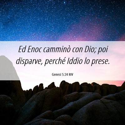 Picture 06 - Genesi 5:24 RIV - Ed Enoc camminò con Dio; poi disparve, perché - Bible Verse Picture