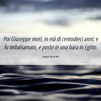 Picture 06 - Genesi 50:26 RIV - Poi Giuseppe morì, in età di centodieci anni; e - Bible Verse Picture