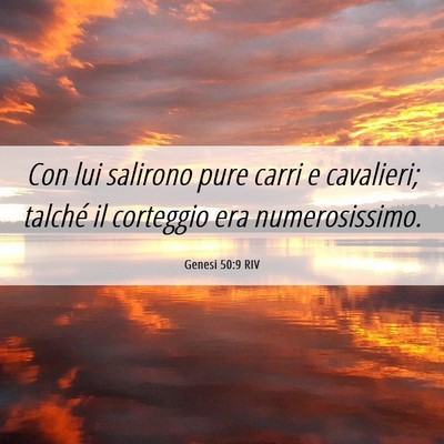 Picture 06 - Genesi 50:9 RIV - Con lui salirono pure carri e cavalieri; talché - Bible Verse Picture