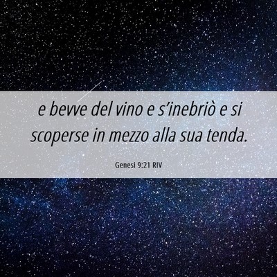 Picture 06 - Genesi 9:21 RIV - e bevve del vino e s’inebriò e si scoperse in - Bible Verse Picture