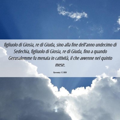 Picture 06 - Geremia 1:3 RIV - figliuolo di Giosia, re di Giuda, sino alla fine - Bible Verse Picture