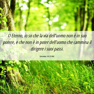 Picture 06 - Geremia 10:23 RIV - O Eterno, io so che la via dell’uomo non è in - Bible Verse Picture
