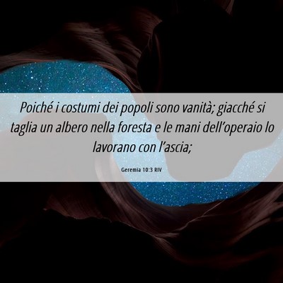Picture 06 - Geremia 10:3 RIV - Poiché i costumi dei popoli sono vanità; - Bible Verse Picture