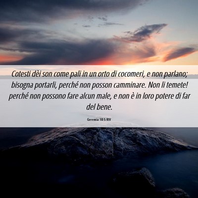 Picture 06 - Geremia 10:5 RIV - Cotesti dèi son come pali in un orto di - Bible Verse Picture