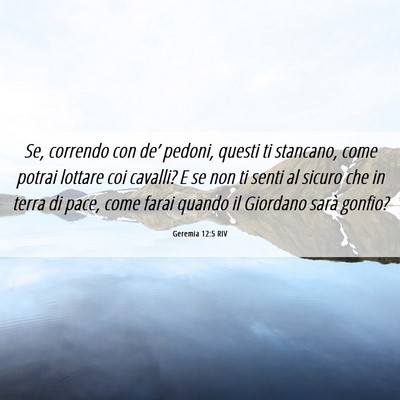 Picture 06 - Geremia 12:5 RIV - Se, correndo con de’ pedoni, questi ti - Bible Verse Picture