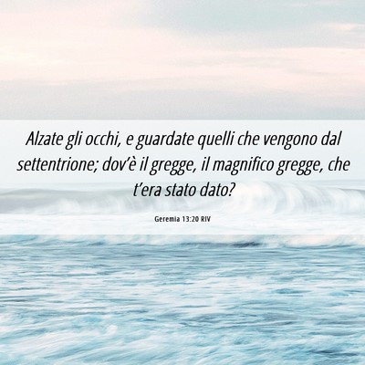 Picture 06 - Geremia 13:20 RIV - Alzate gli occhi, e guardate quelli che vengono - Bible Verse Picture