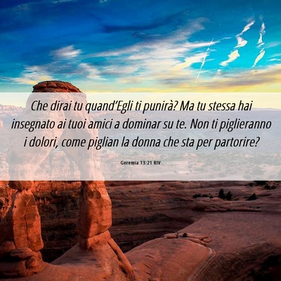 Picture 06 - Geremia 13:21 RIV - Che dirai tu quand’Egli ti punirà? Ma tu - Bible Verse Picture
