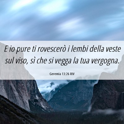 Picture 06 - Geremia 13:26 RIV - E io pure ti rovescerò i lembi della veste sul - Bible Verse Picture