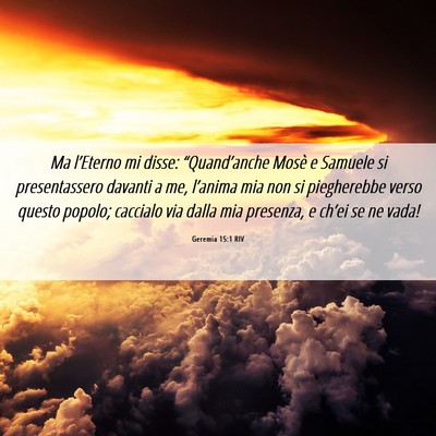 Picture 06 - Geremia 15:1 RIV - Ma l’Eterno mi disse: “Quand’anche Mosè e - Bible Verse Picture