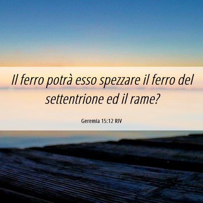 Picture 06 - Geremia 15:12 RIV - Il ferro potrà esso spezzare il ferro del - Bible Verse Picture