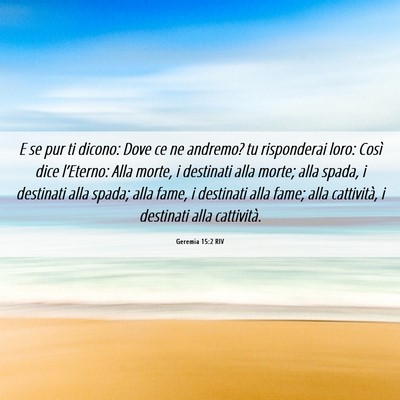 Picture 06 - Geremia 15:2 RIV - E se pur ti dicono: Dove ce ne andremo? tu - Bible Verse Picture