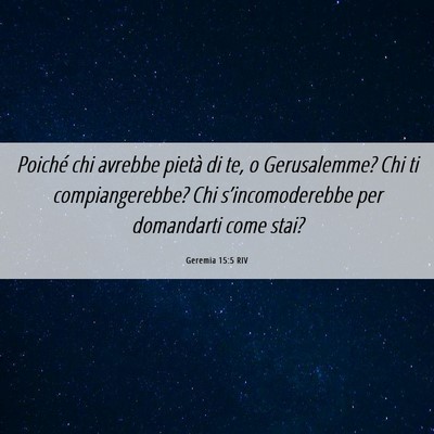 Picture 06 - Geremia 15:5 RIV - Poiché chi avrebbe pietà di te, o Gerusalemme? - Bible Verse Picture
