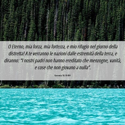 Picture 06 - Geremia 16:19 RIV - O Eterno, mia forza, mia fortezza, e mio rifugio - Bible Verse Picture
