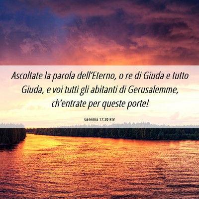 Picture 06 - Geremia 17:20 RIV - Ascoltate la parola dell’Eterno, o re di Giuda - Bible Verse Picture