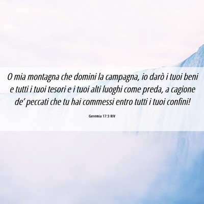 Picture 06 - Geremia 17:3 RIV - O mia montagna che domini la campagna, io darò i - Bible Verse Picture
