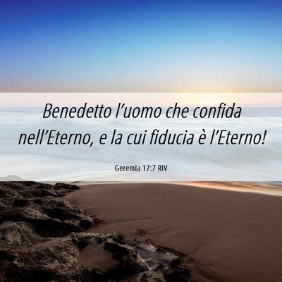 Picture 06 - Geremia 17:7 RIV - Benedetto l’uomo che confida nell’Eterno, e - Bible Verse Picture