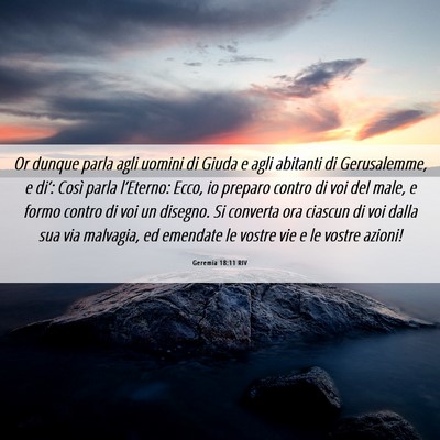 Picture 06 - Geremia 18:11 RIV - Or dunque parla agli uomini di Giuda e agli - Bible Verse Picture