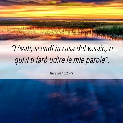 Picture 06 - Geremia 18:2 RIV - “Lèvati, scendi in casa del vasaio, e quivi ti - Bible Verse Picture