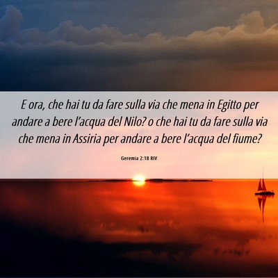 Picture 06 - Geremia 2:18 RIV - E ora, che hai tu da fare sulla via che mena in - Bible Verse Picture