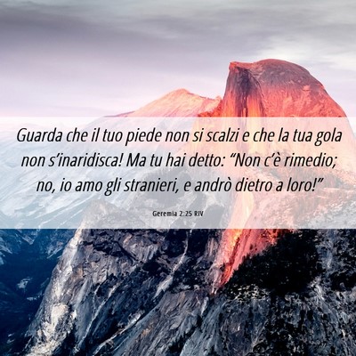 Picture 06 - Geremia 2:25 RIV - Guarda che il tuo piede non si scalzi e che la - Bible Verse Picture
