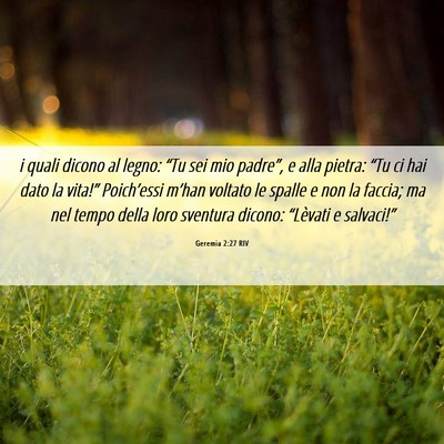 Picture 06 - Geremia 2:27 RIV - i quali dicono al legno: “Tu sei mio padre”, - Bible Verse Picture