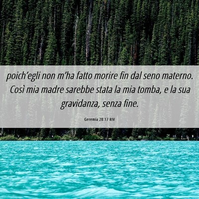 Picture 06 - Geremia 20:17 RIV - poich’egli non m’ha fatto morire fin dal seno - Bible Verse Picture