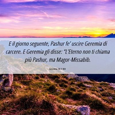 Picture 06 - Geremia 20:3 RIV - E il giorno seguente, Pashur fe’ uscire Geremia - Bible Verse Picture