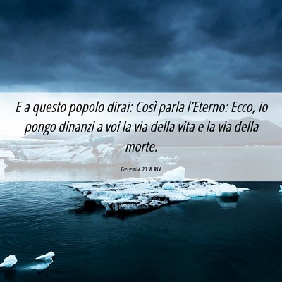 Picture 06 - Geremia 21:8 RIV - E a questo popolo dirai: Così parla l’Eterno: - Bible Verse Picture