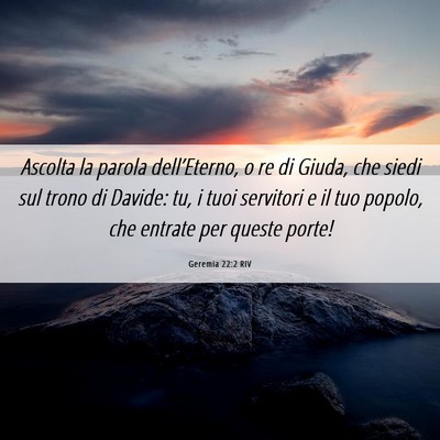 Picture 06 - Geremia 22:2 RIV - Ascolta la parola dell’Eterno, o re di Giuda, - Bible Verse Picture