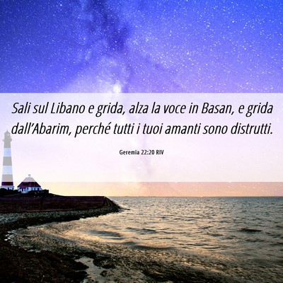 Picture 06 - Geremia 22:20 RIV - Sali sul Libano e grida, alza la voce in Basan, e - Bible Verse Picture