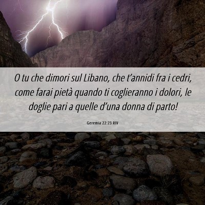 Picture 06 - Geremia 22:23 RIV - O tu che dimori sul Libano, che t’annidi fra i - Bible Verse Picture