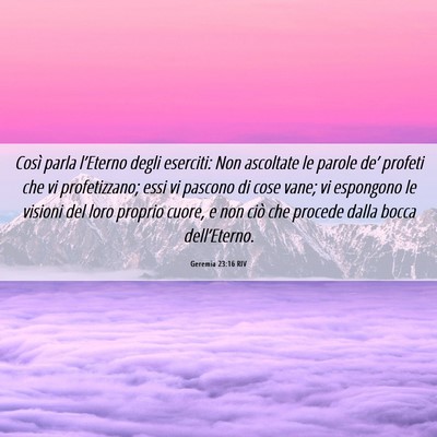 Picture 06 - Geremia 23:16 RIV - Così parla l’Eterno degli eserciti: Non - Bible Verse Picture
