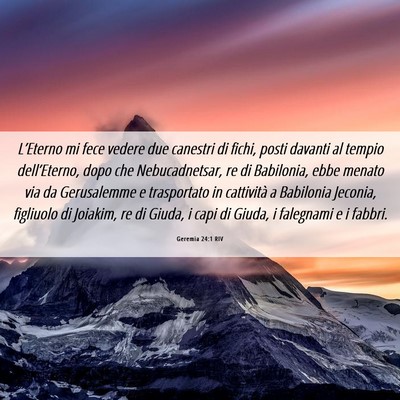 Picture 06 - Geremia 24:1 RIV - L’Eterno mi fece vedere due canestri di fichi, - Bible Verse Picture