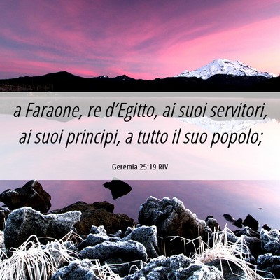Picture 06 - Geremia 25:19 RIV - a Faraone, re d’Egitto, ai suoi servitori, ai - Bible Verse Picture