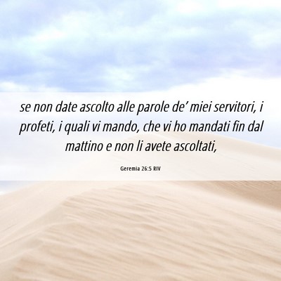 Picture 06 - Geremia 26:5 RIV - se non date ascolto alle parole de’ miei - Bible Verse Picture