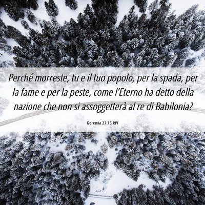 Picture 06 - Geremia 27:13 RIV - Perché morreste, tu e il tuo popolo, per la - Bible Verse Picture