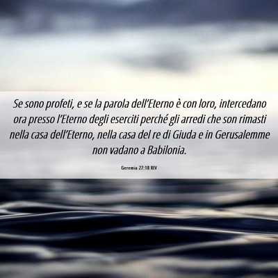 Picture 06 - Geremia 27:18 RIV - Se sono profeti, e se la parola dell’Eterno è - Bible Verse Picture