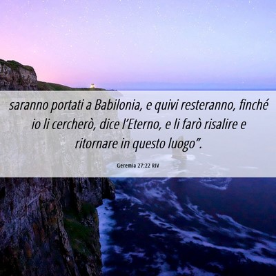 Picture 06 - Geremia 27:22 RIV - saranno portati a Babilonia, e quivi resteranno, - Bible Verse Picture