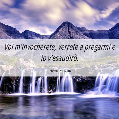 Picture 06 - Geremia 29:12 RIV - Voi m’invocherete, verrete a pregarmi e io - Bible Verse Picture