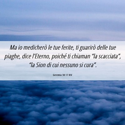 Picture 06 - Geremia 30:17 RIV - Ma io medicherò le tue ferite, ti guarirò delle - Bible Verse Picture
