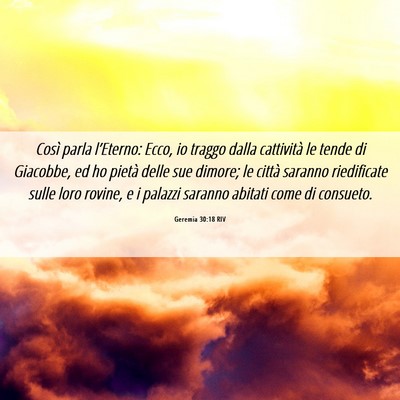 Picture 06 - Geremia 30:18 RIV - Così parla l’Eterno: Ecco, io traggo dalla - Bible Verse Picture