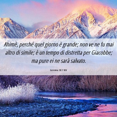 Picture 06 - Geremia 30:7 RIV - Ahimè, perché quel giorno è grande; non ve ne - Bible Verse Picture