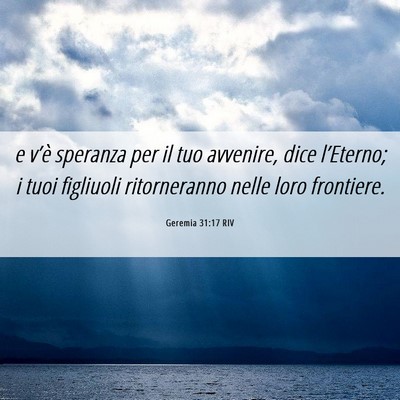 Picture 06 - Geremia 31:17 RIV - e v’è speranza per il tuo avvenire, dice - Bible Verse Picture