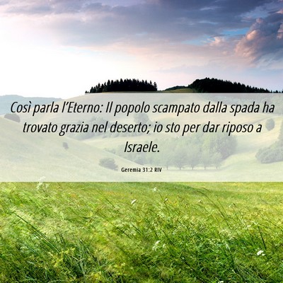 Picture 06 - Geremia 31:2 RIV - Così parla l’Eterno: Il popolo scampato dalla - Bible Verse Picture