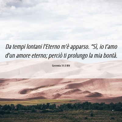 Picture 06 - Geremia 31:3 RIV - Da tempi lontani l’Eterno m’è apparso. - Bible Verse Picture