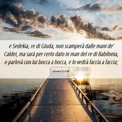 Picture 06 - Geremia 32:4 RIV - e Sedekia, re di Giuda, non scamperà dalle mani - Bible Verse Picture