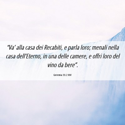 Picture 06 - Geremia 35:2 RIV - “Va’ alla casa dei Recabiti, e parla loro; - Bible Verse Picture