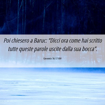 Picture 06 - Geremia 36:17 RIV - Poi chiesero a Baruc: “Dicci ora come hai - Bible Verse Picture