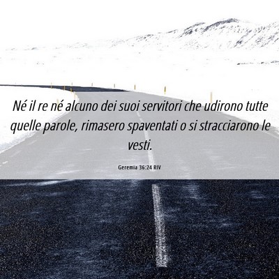 Picture 06 - Geremia 36:24 RIV - Né il re né alcuno dei suoi servitori che - Bible Verse Picture